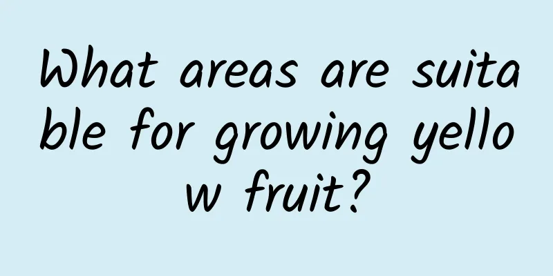 What areas are suitable for growing yellow fruit?
