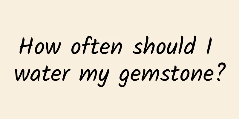 How often should I water my gemstone?