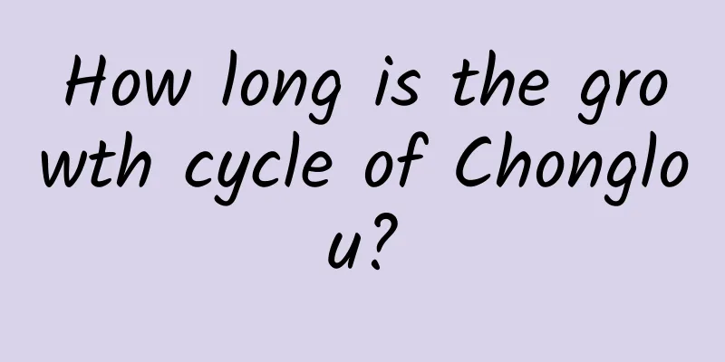 How long is the growth cycle of Chonglou?