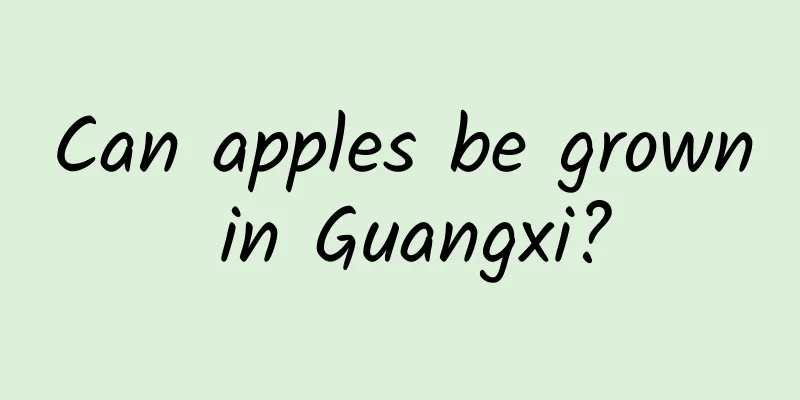 Can apples be grown in Guangxi?