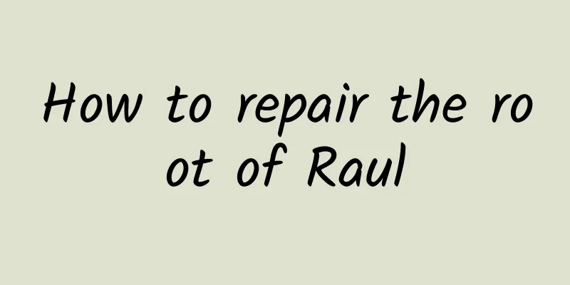 How to repair the root of Raul