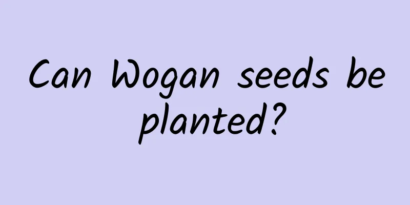 Can Wogan seeds be planted?