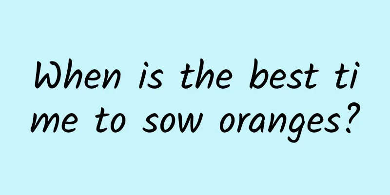 When is the best time to sow oranges?
