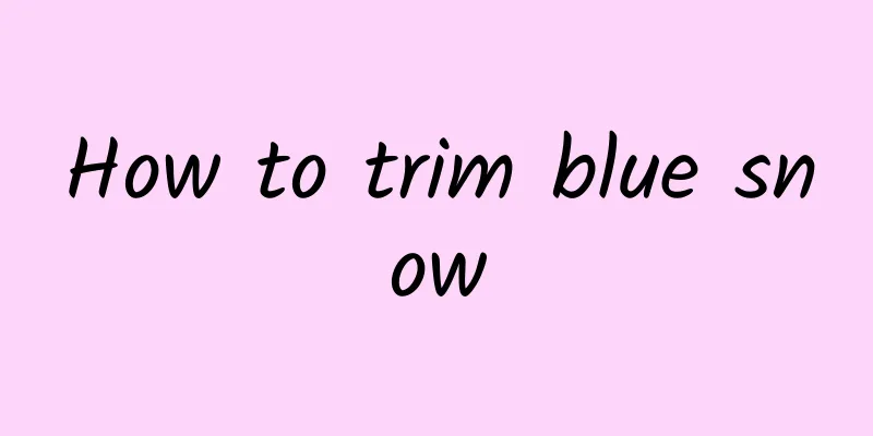 How to trim blue snow