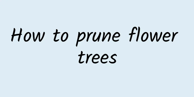 How to prune flower trees