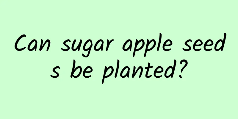 Can sugar apple seeds be planted?