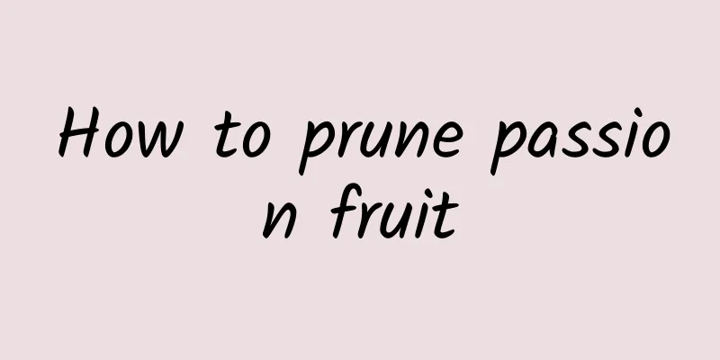 How to prune passion fruit
