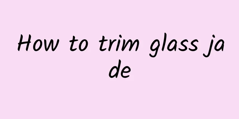 How to trim glass jade