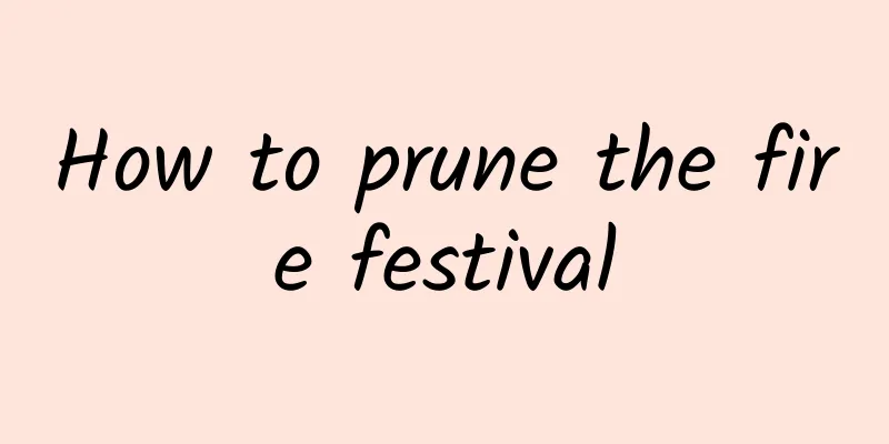 How to prune the fire festival