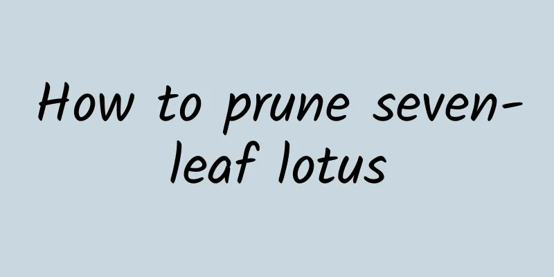 How to prune seven-leaf lotus