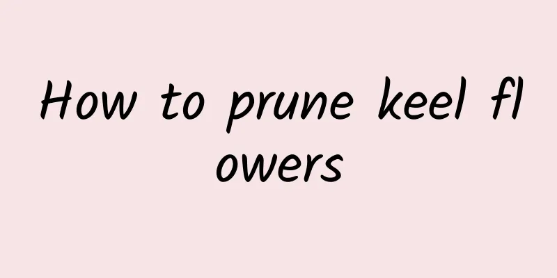 How to prune keel flowers