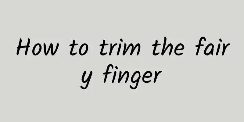 How to trim the fairy finger