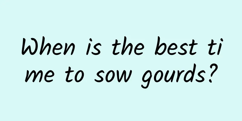 When is the best time to sow gourds?