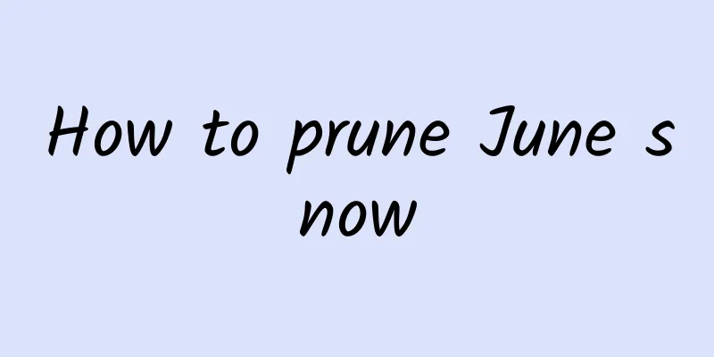 How to prune June snow