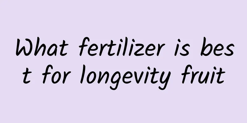 What fertilizer is best for longevity fruit