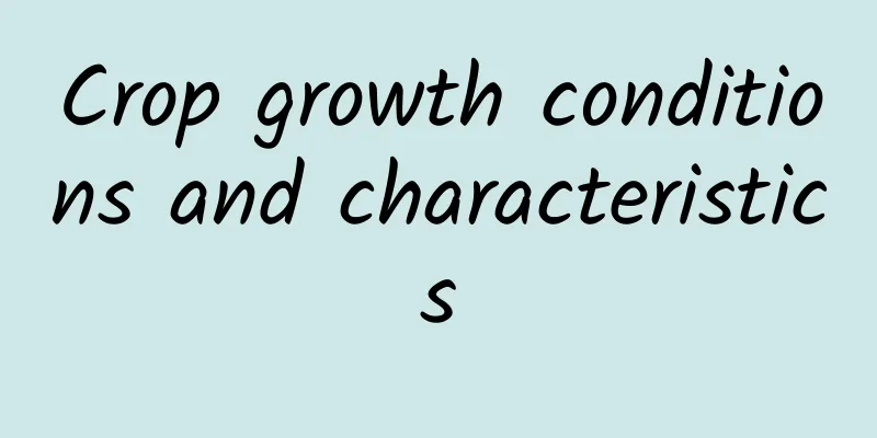 Crop growth conditions and characteristics