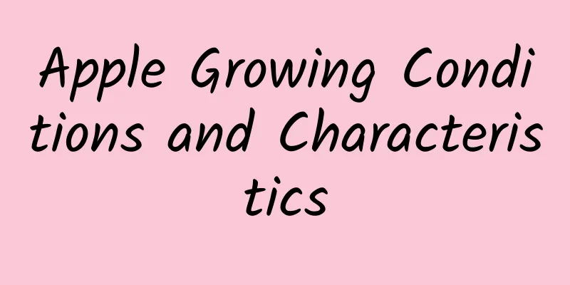Apple Growing Conditions and Characteristics