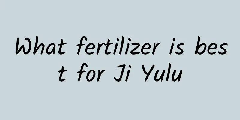 What fertilizer is best for Ji Yulu