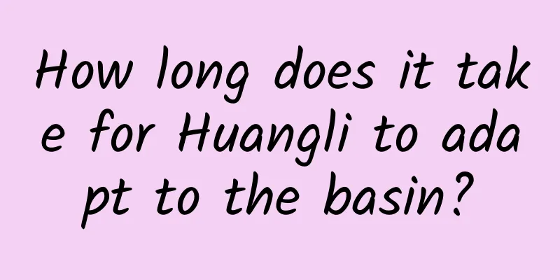 How long does it take for Huangli to adapt to the basin?