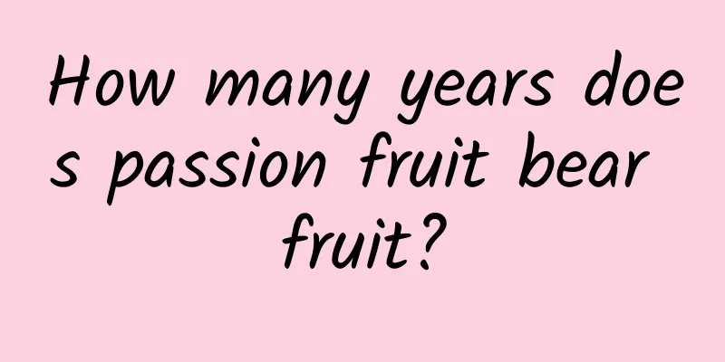 How many years does passion fruit bear fruit?