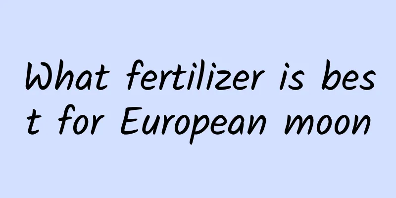 What fertilizer is best for European moon