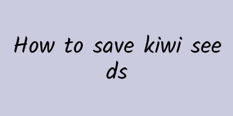 How to save kiwi seeds