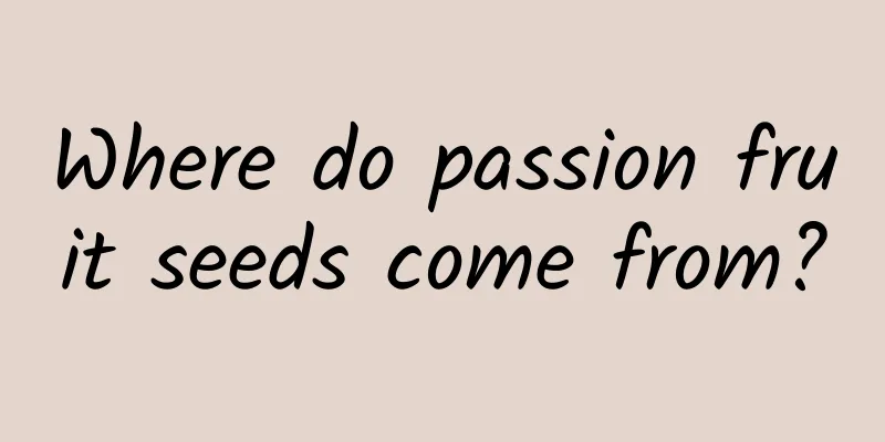 Where do passion fruit seeds come from?