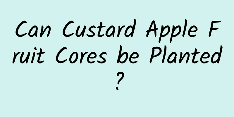 Can Custard Apple Fruit Cores be Planted?