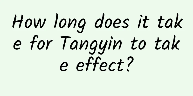 How long does it take for Tangyin to take effect?