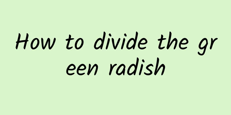 How to divide the green radish