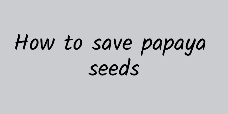 How to save papaya seeds