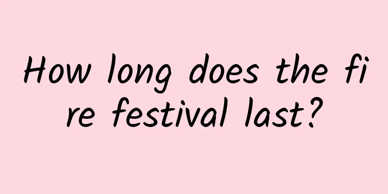 How long does the fire festival last?