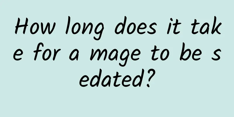 How long does it take for a mage to be sedated?