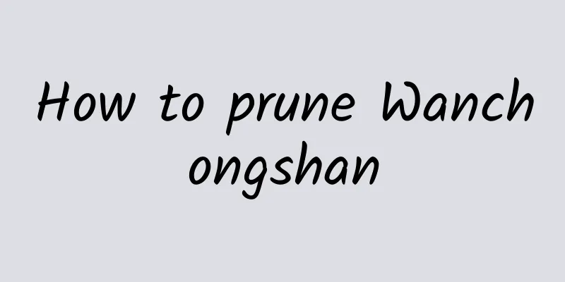 How to prune Wanchongshan