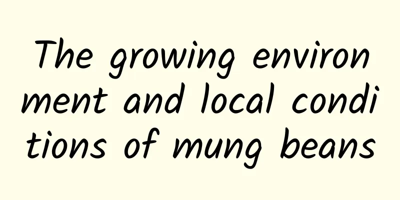 The growing environment and local conditions of mung beans