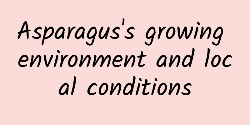 Asparagus's growing environment and local conditions