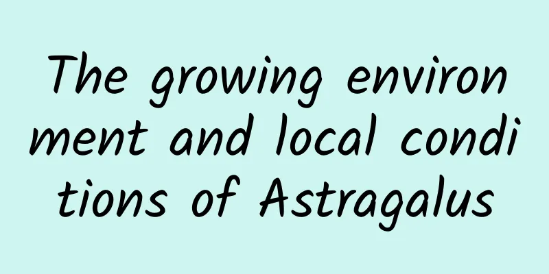 The growing environment and local conditions of Astragalus