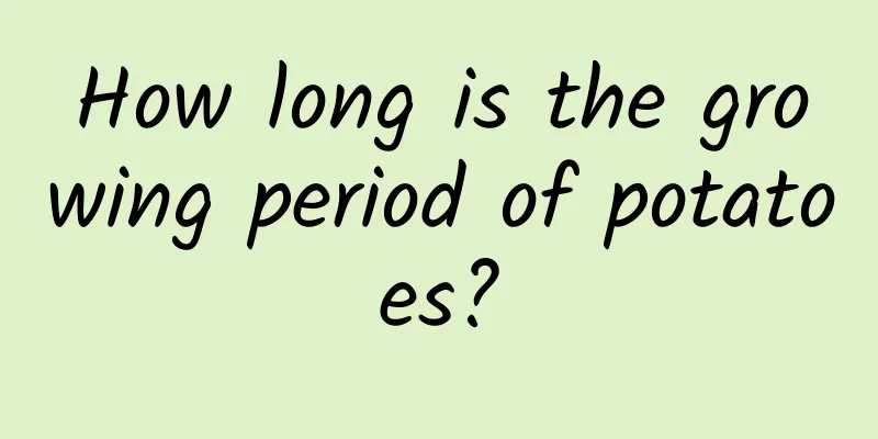 How long is the growing period of potatoes?