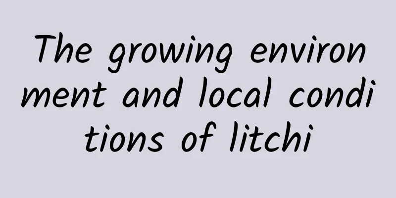 The growing environment and local conditions of litchi