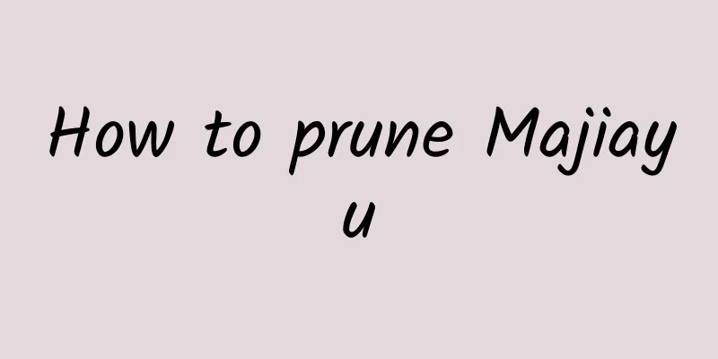 How to prune Majiayu