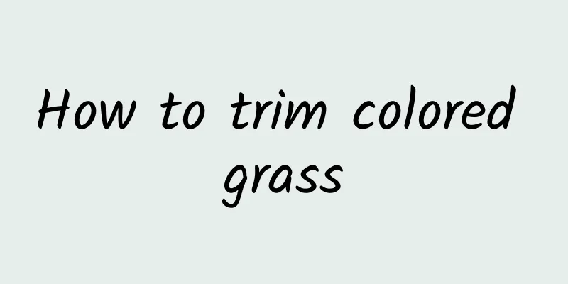 How to trim colored grass