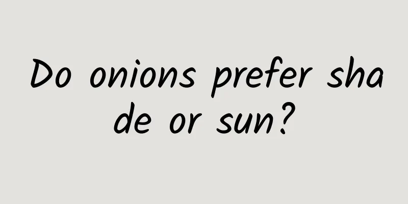 Do onions prefer shade or sun?