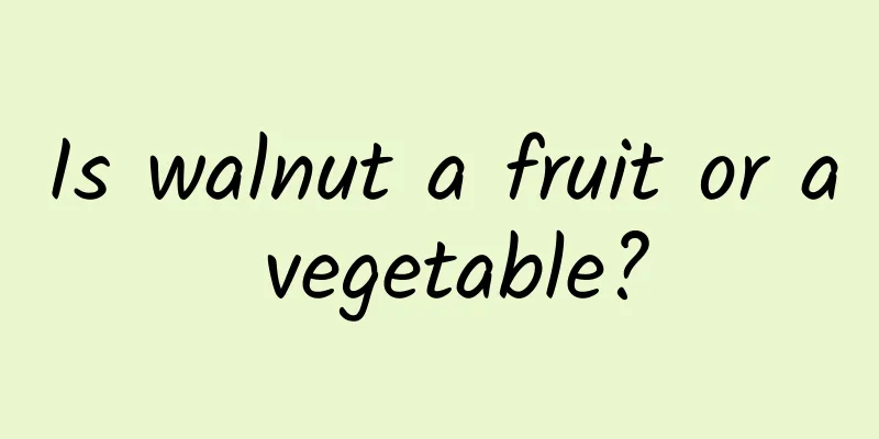 Is walnut a fruit or a vegetable?