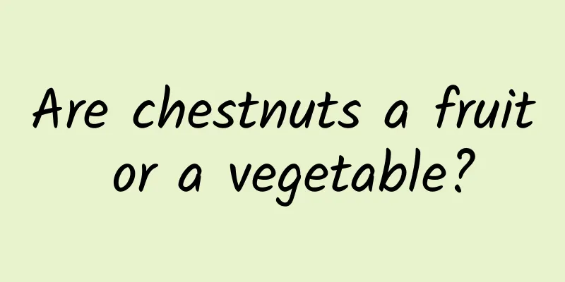 Are chestnuts a fruit or a vegetable?