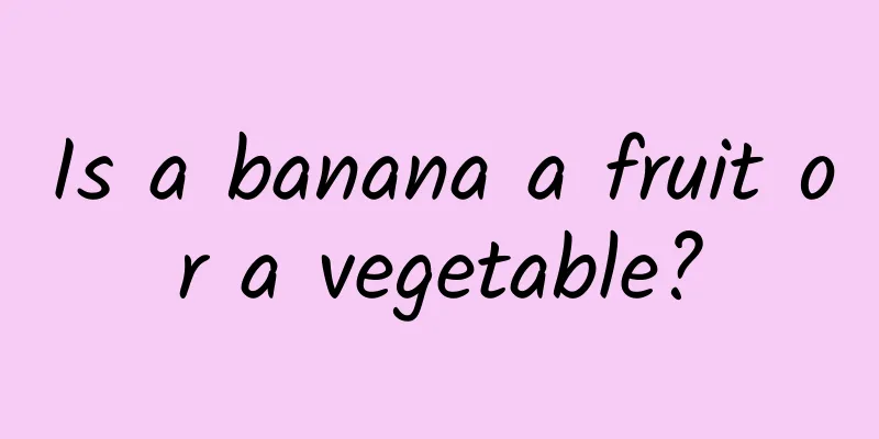 Is a banana a fruit or a vegetable?