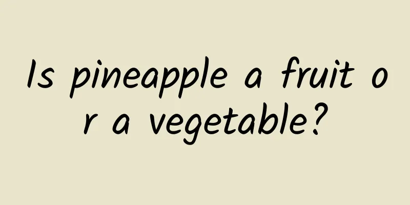 Is pineapple a fruit or a vegetable?