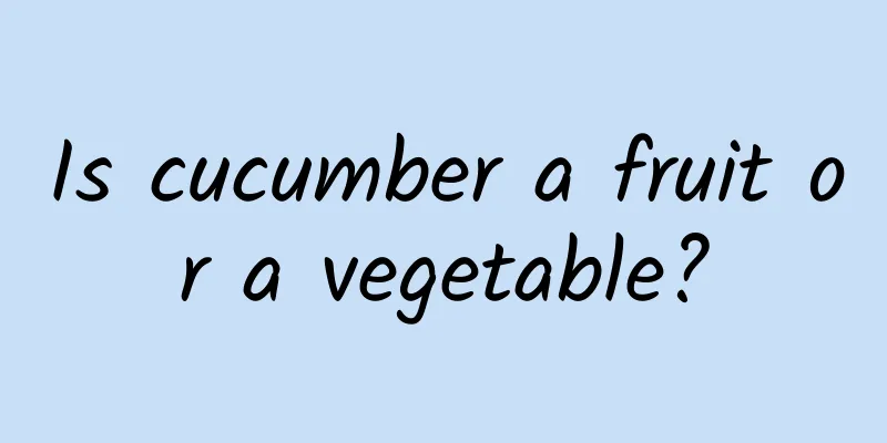 Is cucumber a fruit or a vegetable?
