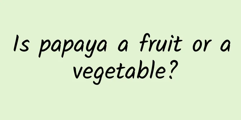 Is papaya a fruit or a vegetable?