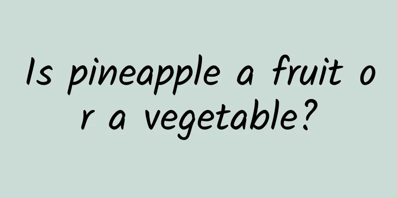 Is pineapple a fruit or a vegetable?