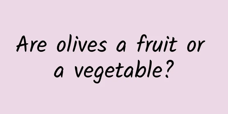 Are olives a fruit or a vegetable?